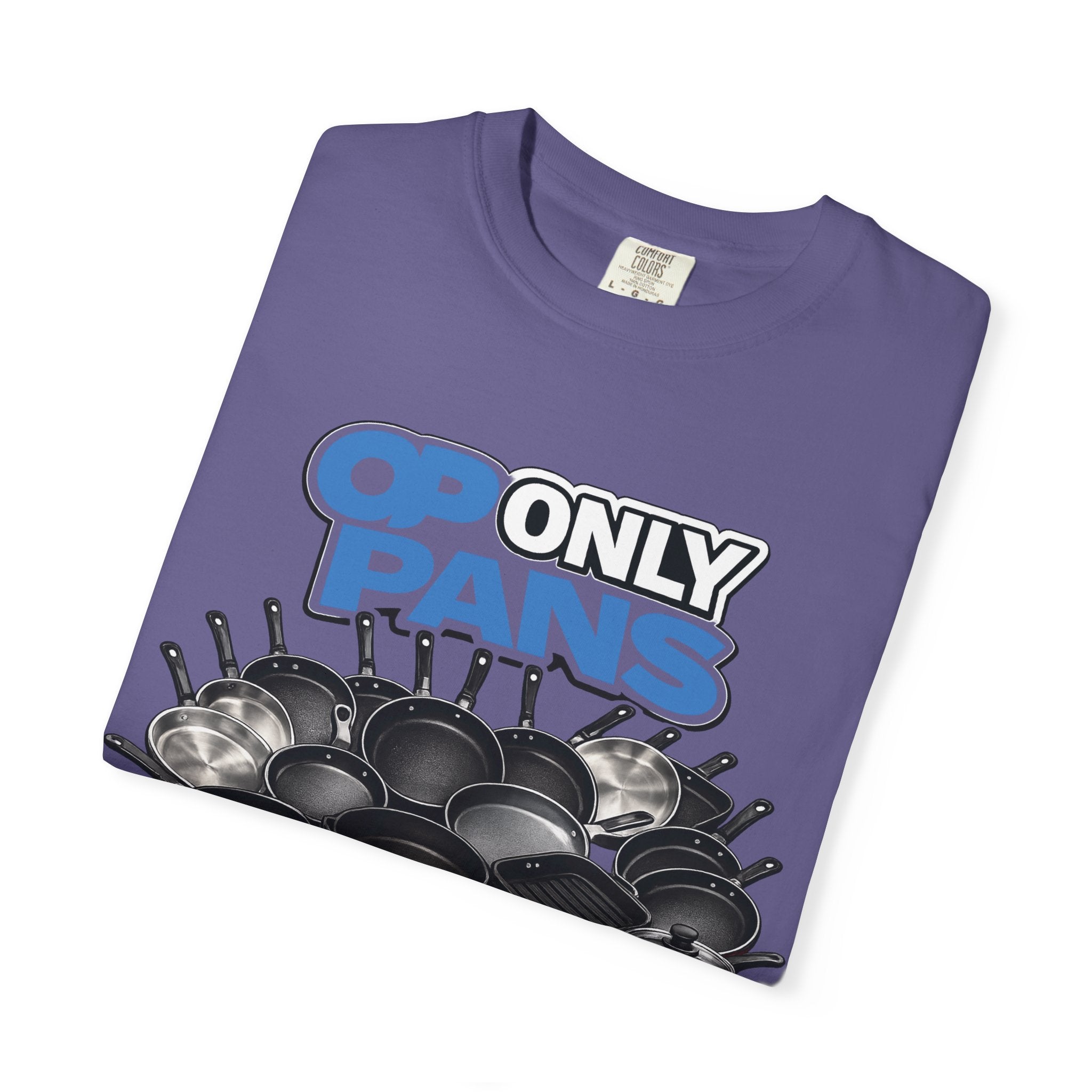 Only Pans T-Shirt — Funny Cookware Graphic Tee for Cooks & Kitchen Lovers