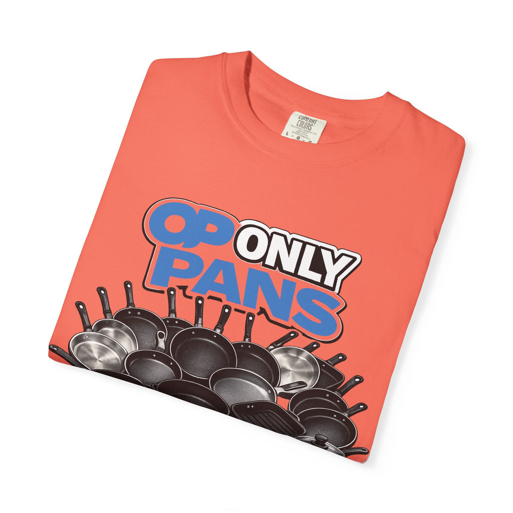 Only Pans T-Shirt — Funny Cookware Graphic Tee for Cooks & Kitchen Lovers