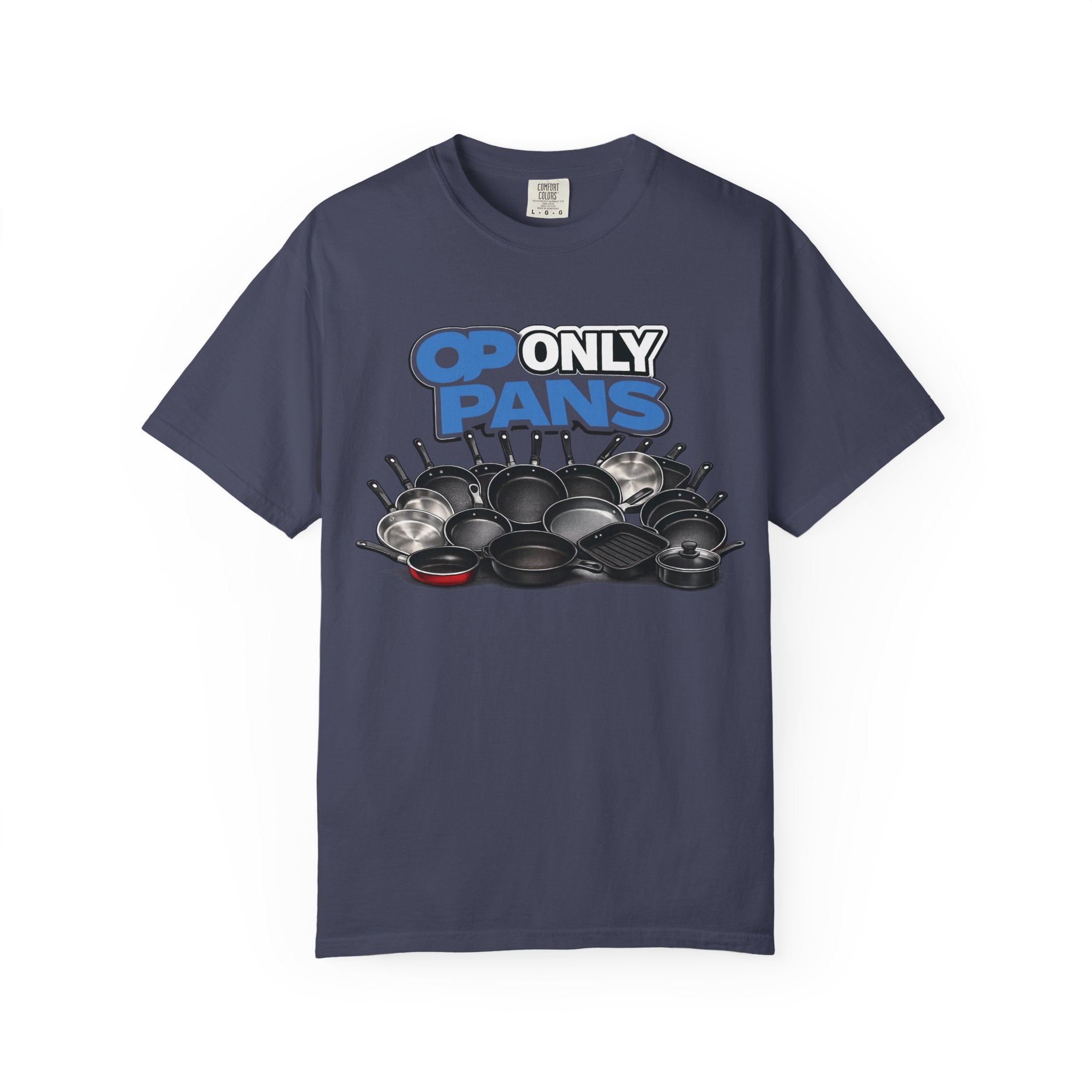 Only Pans T-Shirt — Funny Cookware Graphic Tee for Cooks & Kitchen Lovers