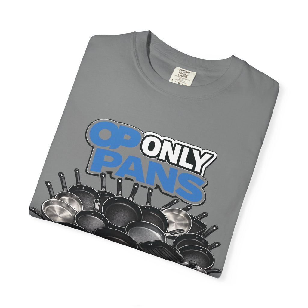 Only Pans T-Shirt — Funny Cookware Graphic Tee for Cooks & Kitchen Lovers