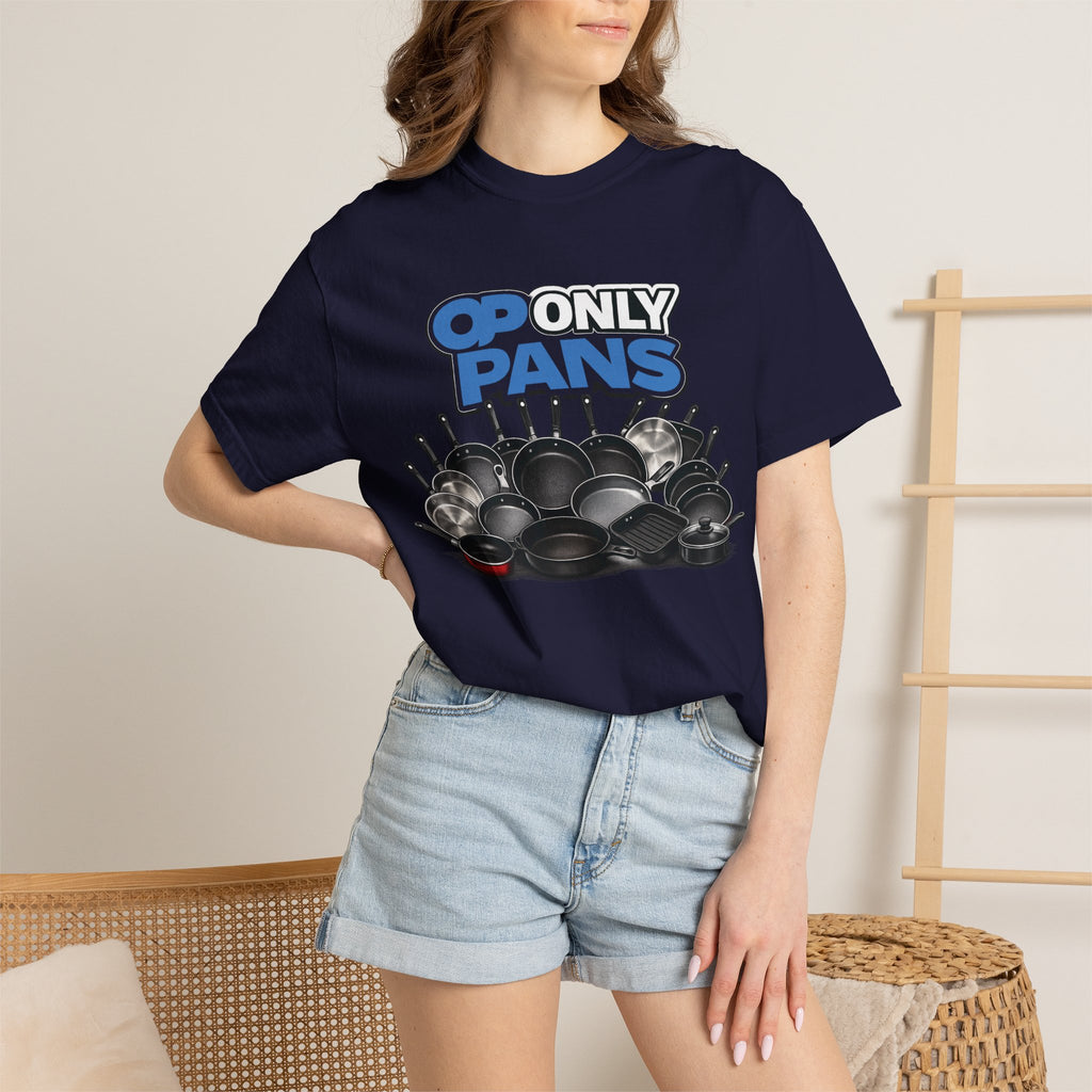 Only Pans T-Shirt — Funny Cookware Graphic Tee for Cooks & Kitchen Lovers