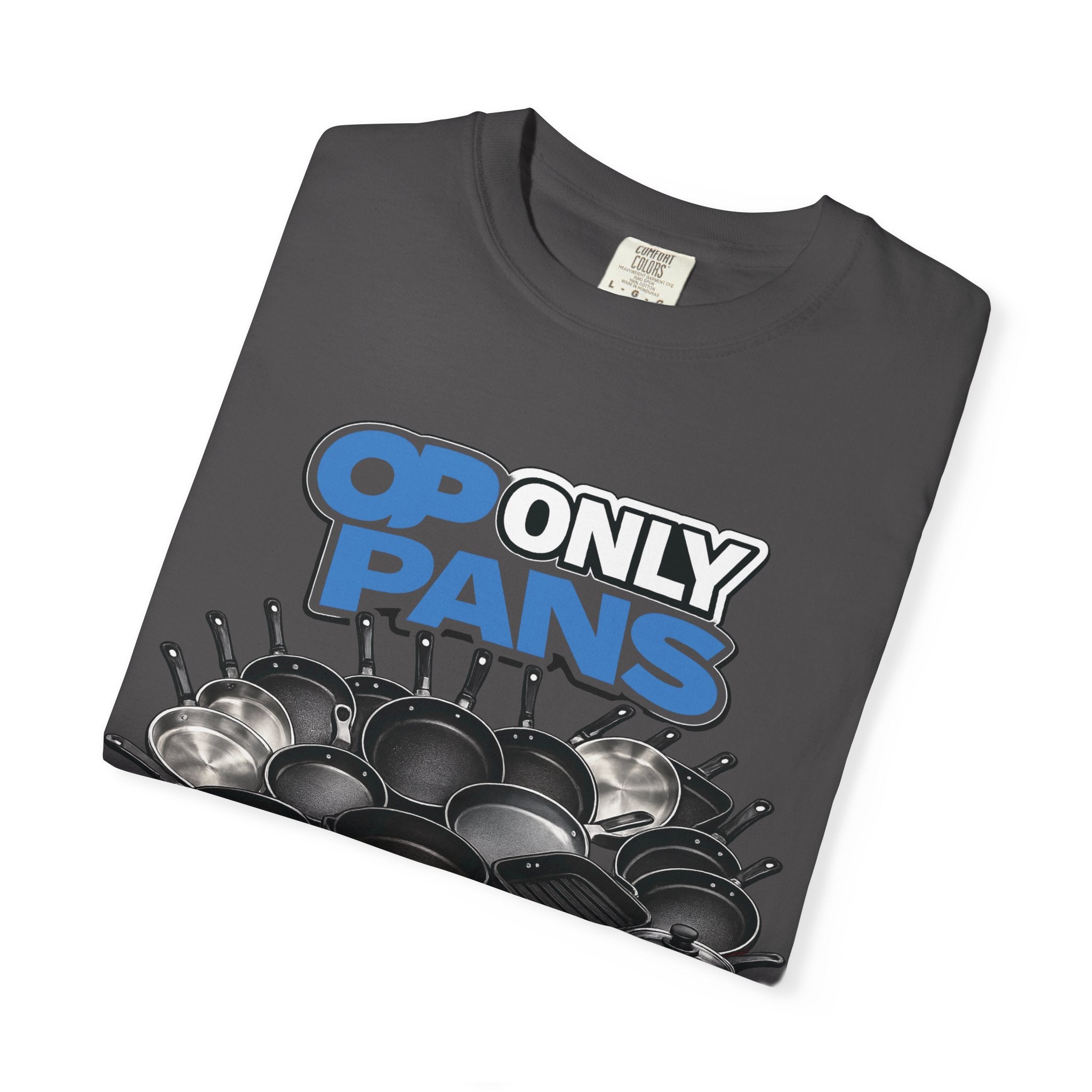 Only Pans T-Shirt — Funny Cookware Graphic Tee for Cooks & Kitchen Lovers