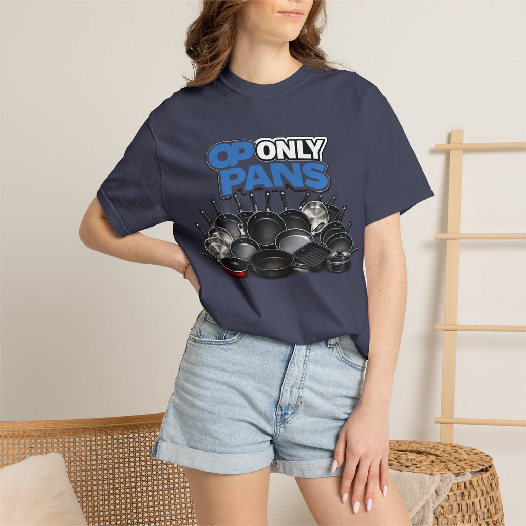 Only Pans T-Shirt — Funny Cookware Graphic Tee for Cooks & Kitchen Lovers