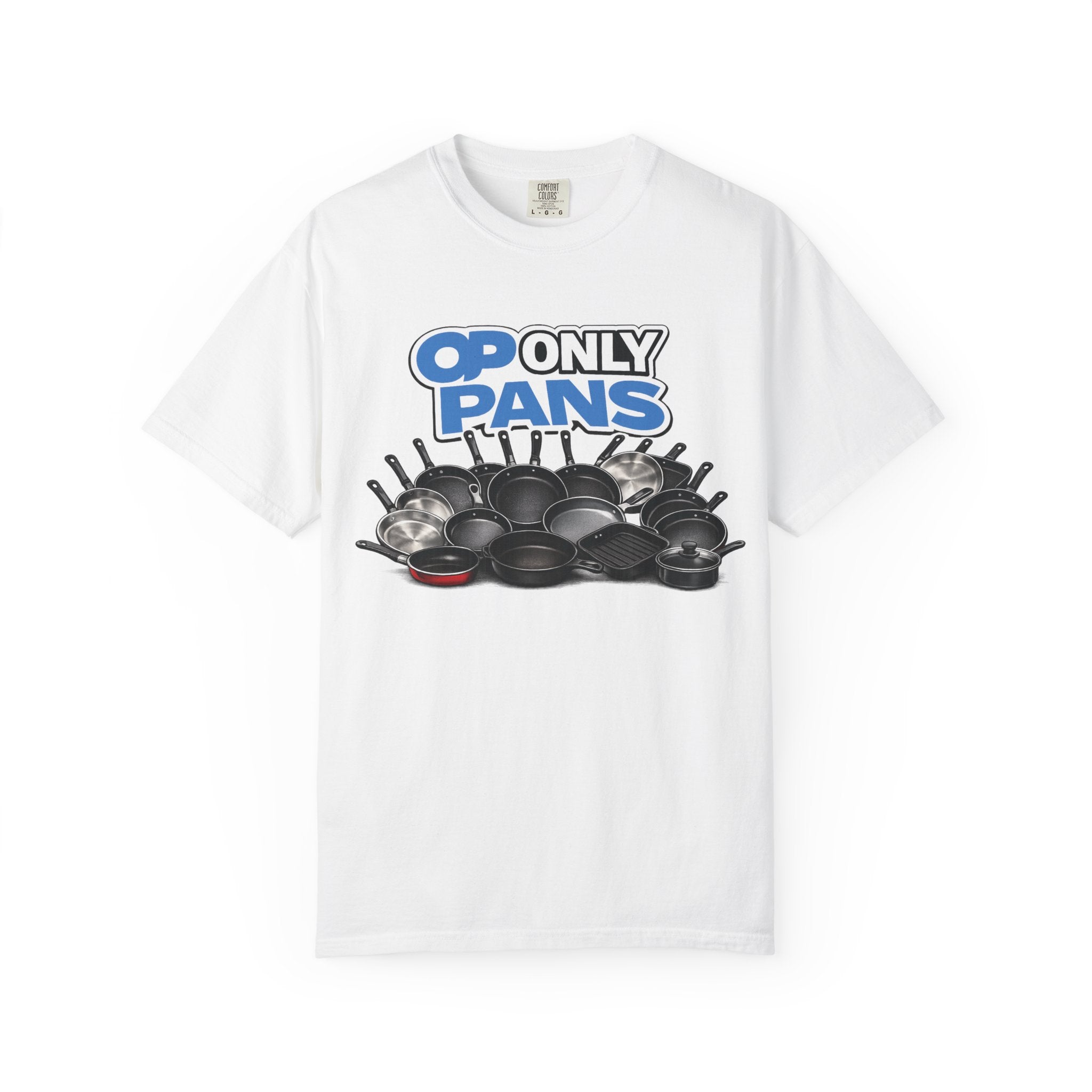 Only Pans T-Shirt — Funny Cookware Graphic Tee for Cooks & Kitchen Lovers