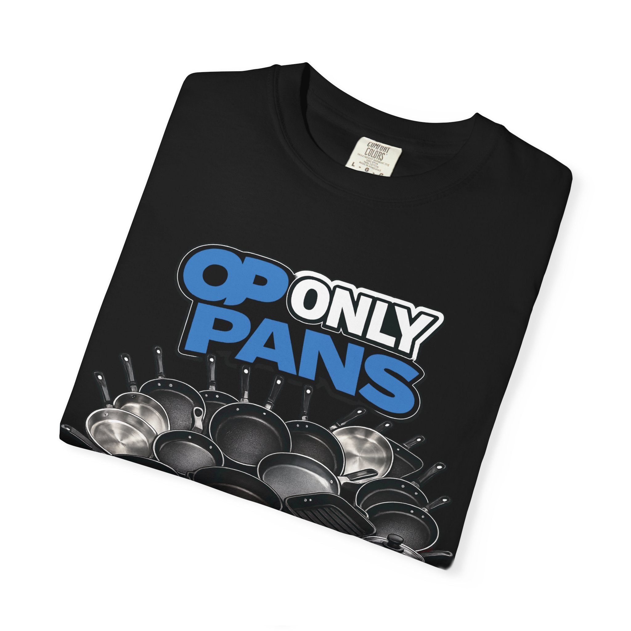 Only Pans T-Shirt — Funny Cookware Graphic Tee for Cooks & Kitchen Lovers