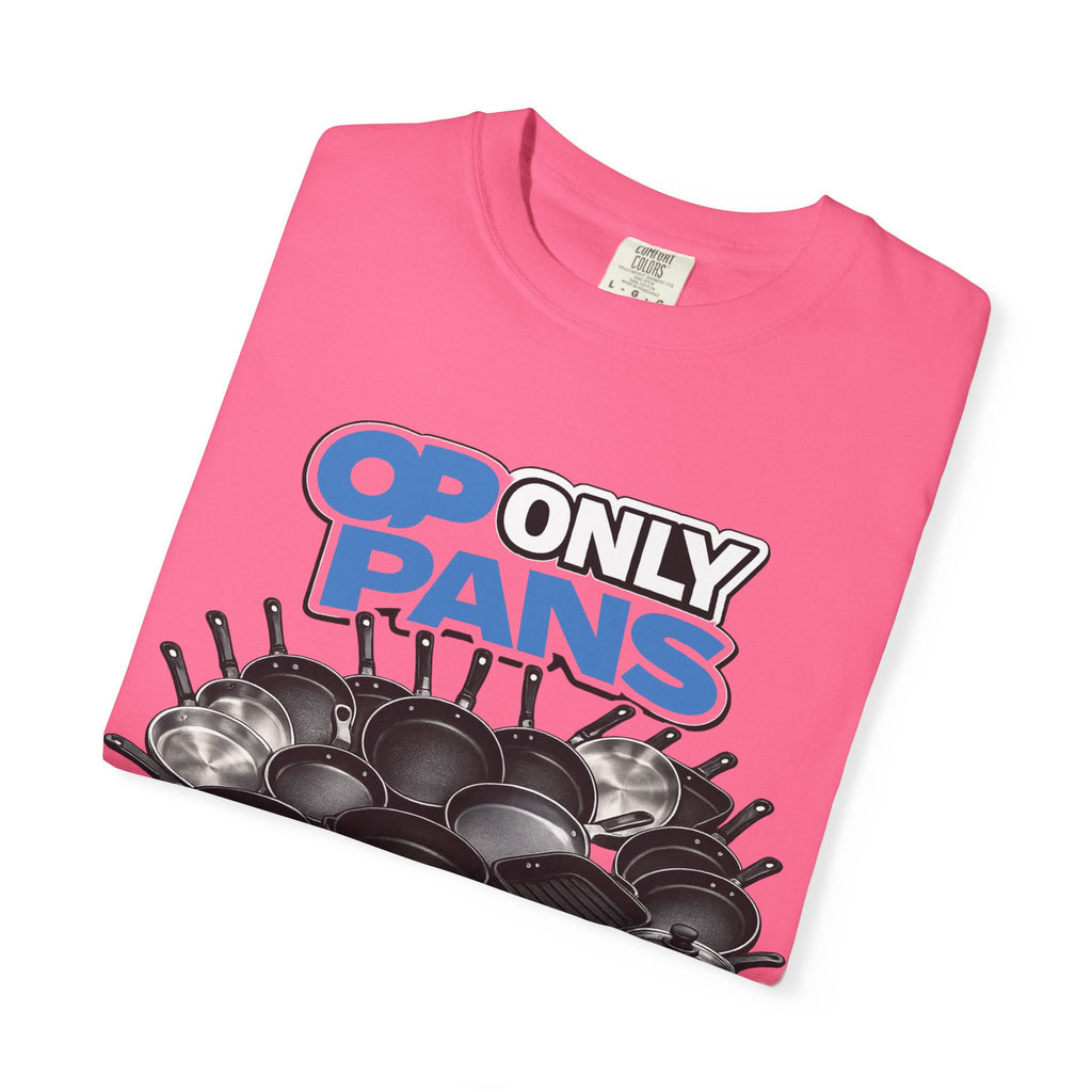 Only Pans T-Shirt — Funny Cookware Graphic Tee for Cooks & Kitchen Lovers