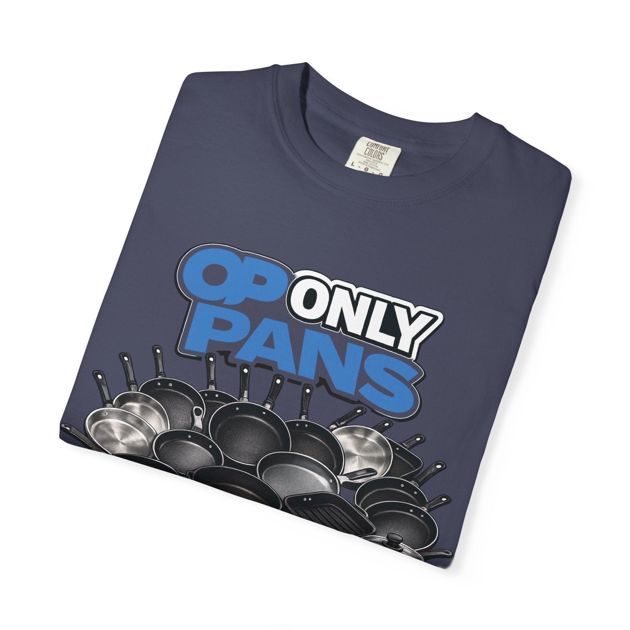 Only Pans T-Shirt — Funny Cookware Graphic Tee for Cooks & Kitchen Lovers
