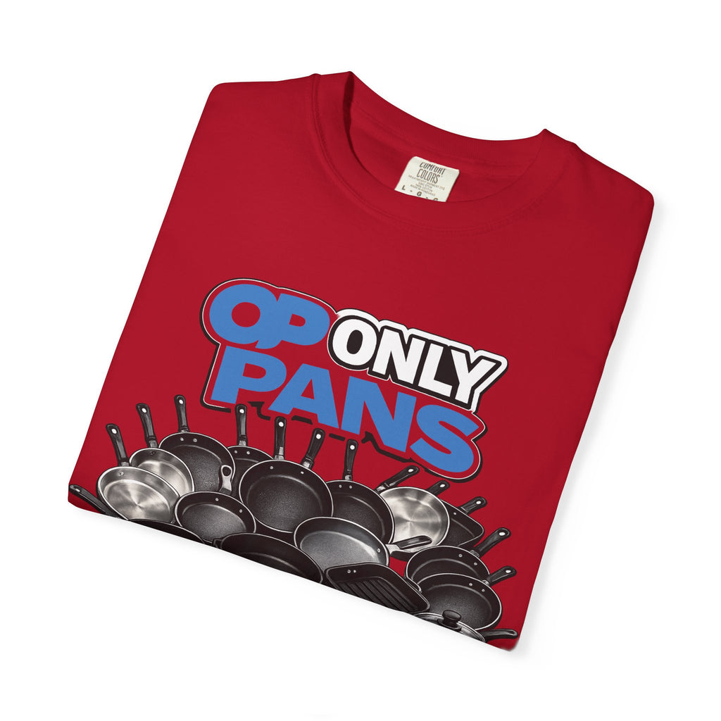 Only Pans T-Shirt — Funny Cookware Graphic Tee for Cooks & Kitchen Lovers