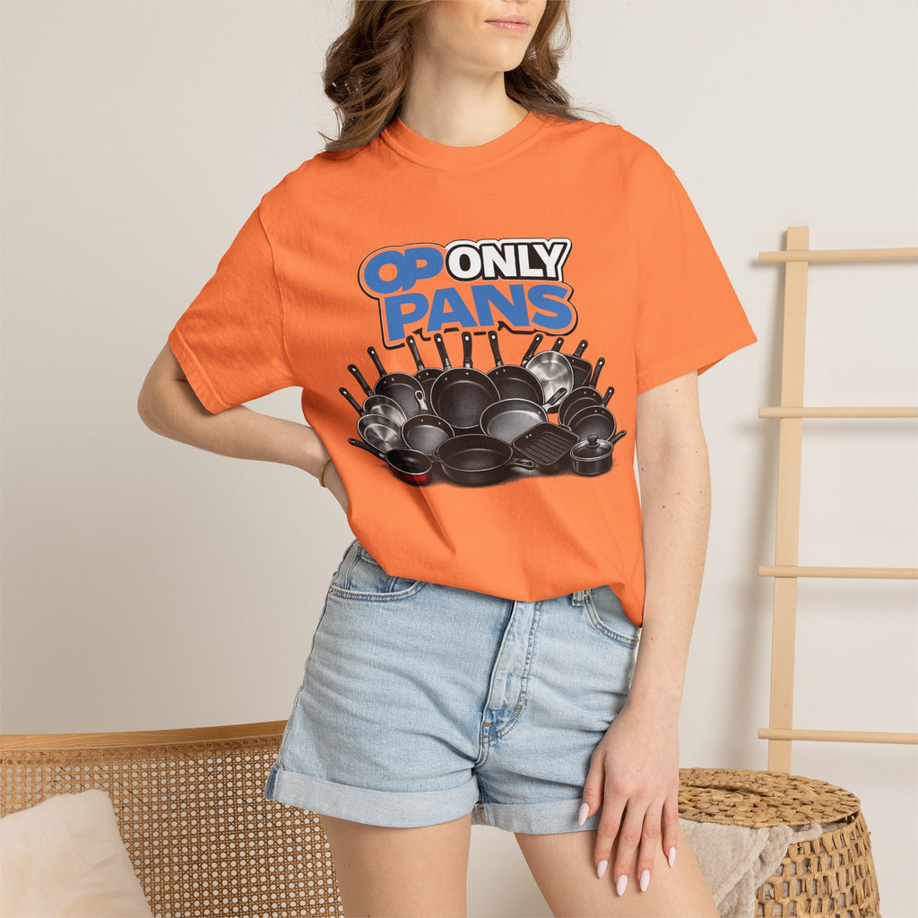 Only Pans T-Shirt — Funny Cookware Graphic Tee for Cooks & Kitchen Lovers