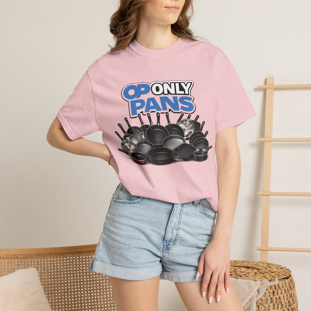 Only Pans T-Shirt — Funny Cookware Graphic Tee for Cooks & Kitchen Lovers